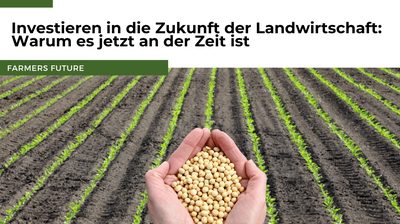 Investieren in die Zukunft der Landwirtschaft: Warum es jetzt an der Zeit ist